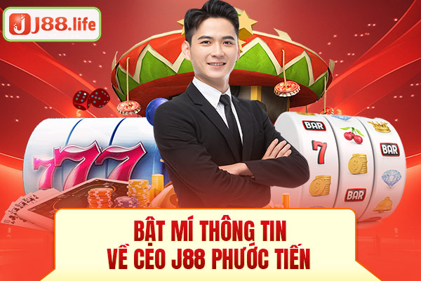 Bật mí thông tin về CEO J88 Phước Tiến