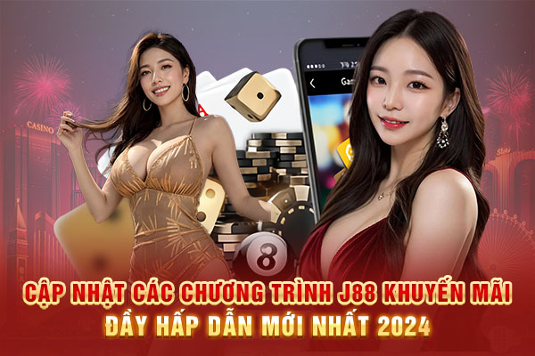 Cập nhật các chương trình J88 khuyến mãi đầy hấp dẫn mới nhất 2024